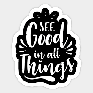 See Good in All Things | T Shirt Design Sticker